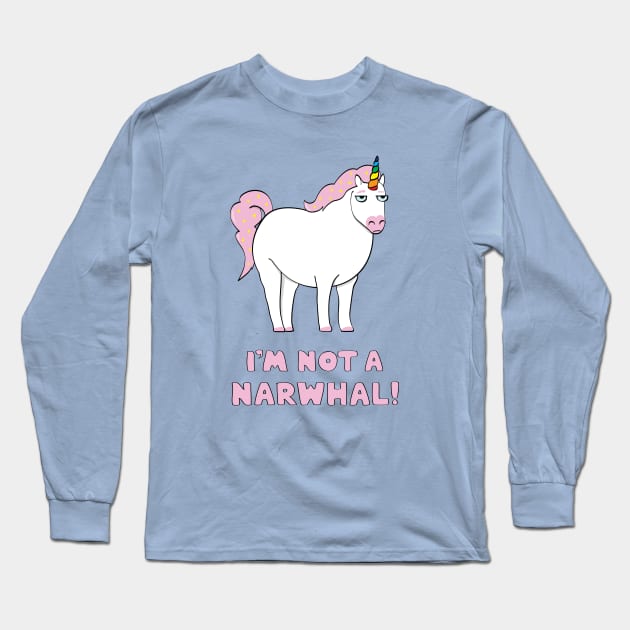 Unicorns are not narwhals! Long Sleeve T-Shirt by StrayCat